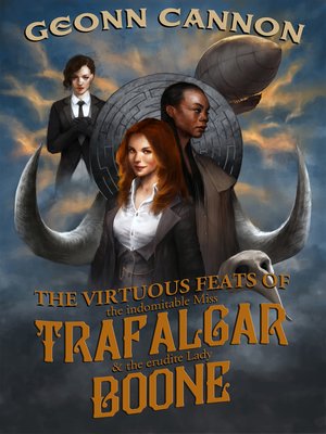 cover image of The Virtuous Feats of the Indomitable Miss Trafalgar and the Erudite Lady Boone